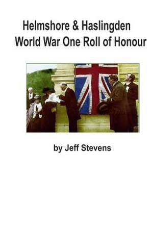 Helmshore & Haslingden World War One Roll of Honour de Jeff Stevens