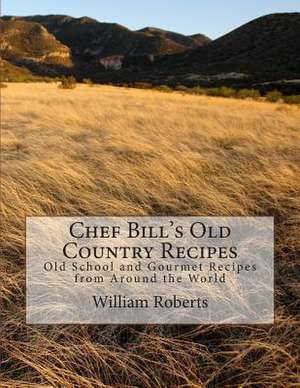 Chef Bill's Old Country Recipes de William Roberts