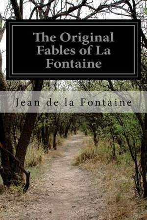 The Original Fables of La Fontaine de Jean De La Fontaine