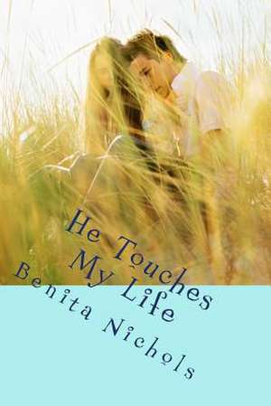 He Touches My Life de Benita Nichols