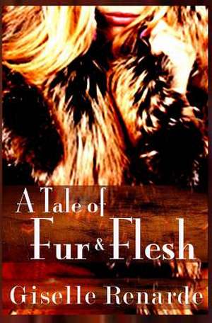 A Tale of Fur and Flesh de Giselle Renarde