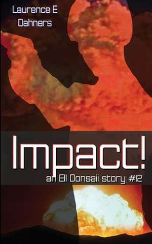 Impact! (an Ell Donsaii Story #12) de Laurence E. Dahners