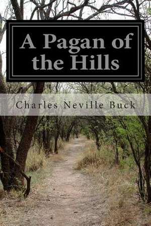 A Pagan of the Hills de Charles Neville Buck