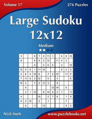 Large Sudoku 12x12 - Medium - Volume 17 - 276 Puzzles de Nick Snels