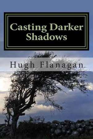 Casting Darker Shadows de Hugh Flanagan