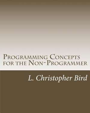 Programming Concepts for the Non-Programmer de L. Christopher Bird