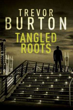 Tangled Roots de Trevor Burton