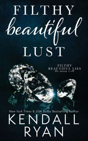 Filthy Beautiful Lust de Kendall Ryan