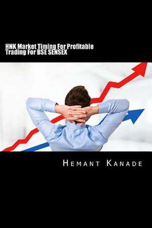 Hnk Market Timing for Profitable Trading for Bse Sensex de MR Hemant Narayan Kanade