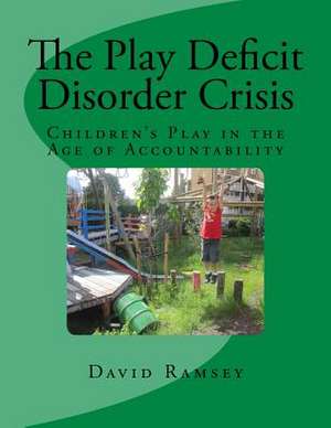 The Play Deficit Disorder Crisis de David Ramsey