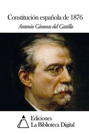 Constitucion Espanola de 1876 de Antonio Canovas Del Castillo