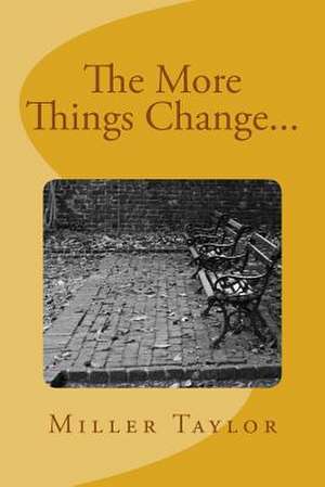 The More Things Change... de Miller C. Taylor