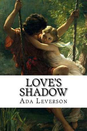 Love's Shadow de Ada Leverson