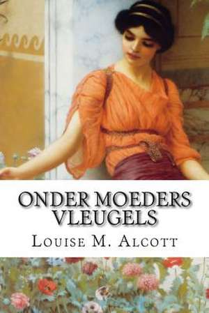 Onder Moeders Vleugels de Louise M. Alcott