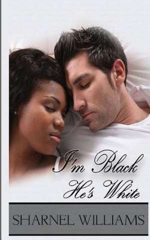 I'm Black, He's White de Sharnel M. Williams