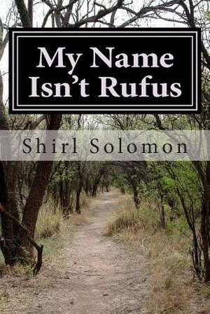 My Name Isn't Rufus de Shirl Solomon