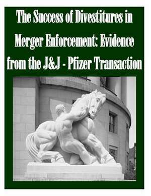 The Success of Divestitures in Merger Enforcement de Federal Trade Commission