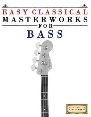 Easy Classical Masterworks for Bass de Easy Classical Masterworks