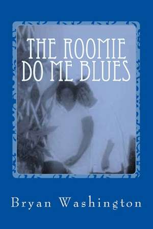 The Roomie Do Me Blues de Bryan Washington