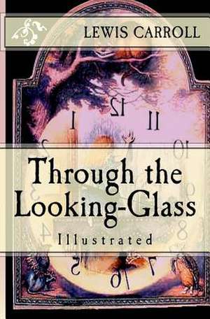 Through the Looking-Glass de Lewis Carroll