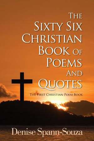 The Sixty Six Christian Book of Poems and Quotes de Denise Spann-Souza