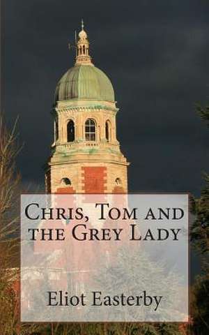 Chris, Tom and the Grey Lady de MR Eliot Easterby