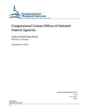 Congressional Liaison Offices of Selected Federal Agencies de Audrey Celeste Crane-Hirsch