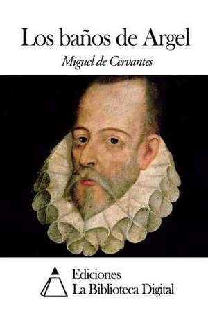 Los Banos de Argel de Miguel De Cervantes