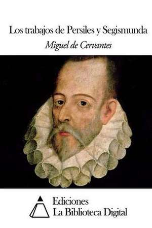 Los Trabajos de Persiles y Segismunda de Miguel De Cervantes