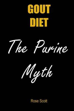 Gout Diet the Purine Myth de Rose Scott