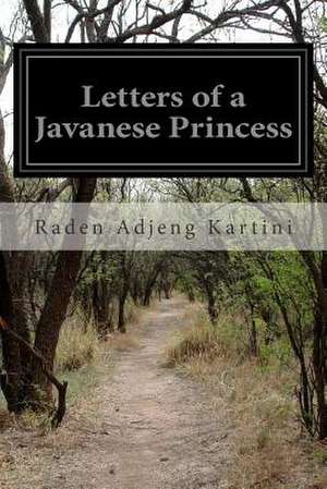 Letters of a Javanese Princess de Raden Adjeng Kartini