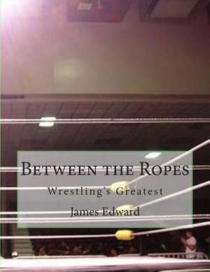 Between the Ropes de James Edward