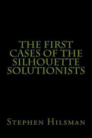 The First Cases of the Silhouette Solutionists de Stephen Hilsman