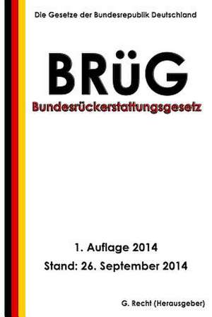 Bundesruckerstattungsgesetz - Brug de G. Recht