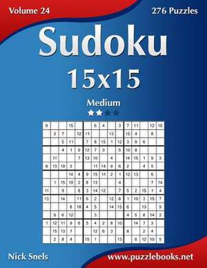 Sudoku 15x15 - Medium - Volume 24 - 276 Puzzles de Nick Snels