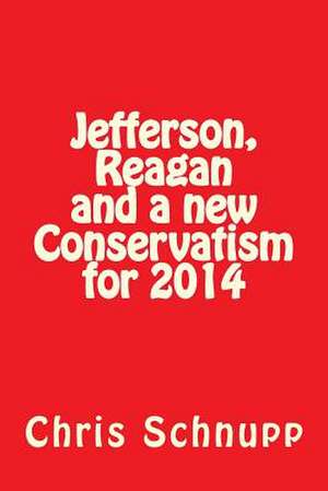 Jefferson, Reagan and a New Conservatism for 2014 de Chris Schnupp