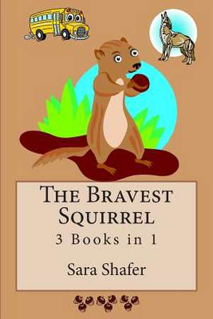 The Bravest Squirrel 3 Books in 1 de Sara Shafer