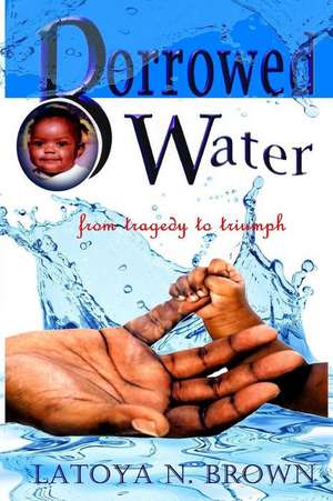 Borrowed Water de Latoya Brown