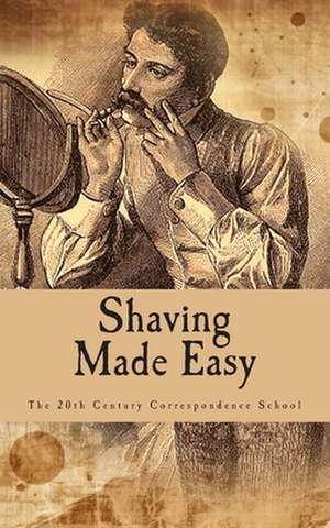 Shaving Made Easy de The 20th Century Correspondence School