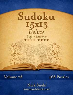 Sudoku 15x15 Deluxe - Easy to Extreme - Volume 28 - 468 Puzzles de Nick Snels