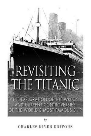 Revisiting the Titanic de Charles River Editors