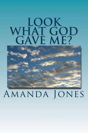 Look What God Gave Me? de Amanda Jones