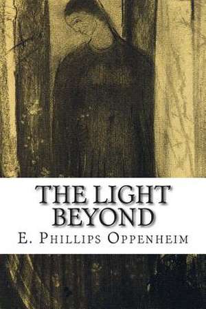 The Light Beyond de E. Phillips Oppenheim