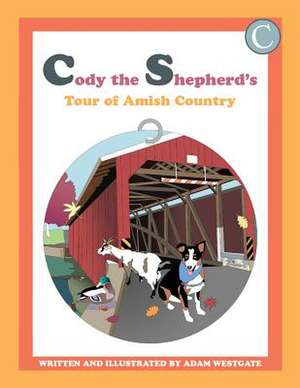 Cody the Shepherd's Tour of Amish Country de Adam Christopher Westgate