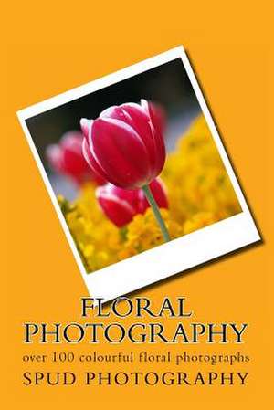 Floral Photography de Spud Photography