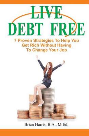 Live Debt Free de Brian Harris