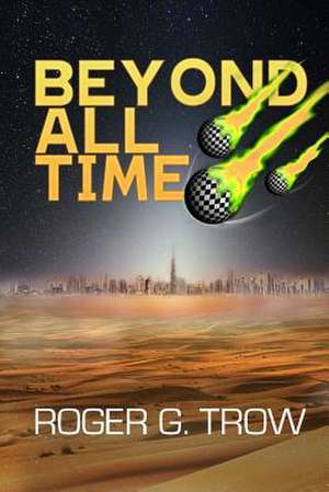 Beyond All Time de Roger G. Trow