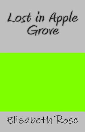 Lost in Apple Grove de Elizabeth Rose