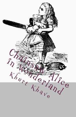 Chainsaw Alice in Wonderland de Khurt Khave