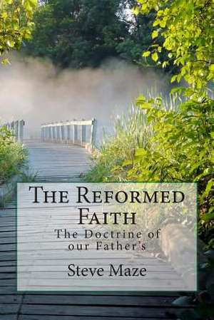 The Reformed Faith de Steve Maze